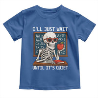 I Will Just Wait Until It Is Quite Toddler T Shirt Funny Skeleton Teacher - Wonder Print Shop