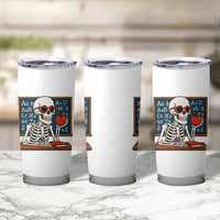 I Will Just Wait Until It Is Quite Tumbler Cup Funny Skeleton Teacher - Wonder Print Shop