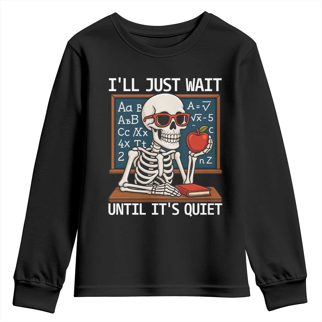 I Will Just Wait Until It Is Quite Youth Sweatshirt Funny Skeleton Teacher - Wonder Print Shop