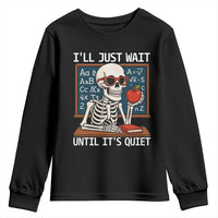 I Will Just Wait Until It Is Quite Youth Sweatshirt Funny Skeleton Teacher - Wonder Print Shop