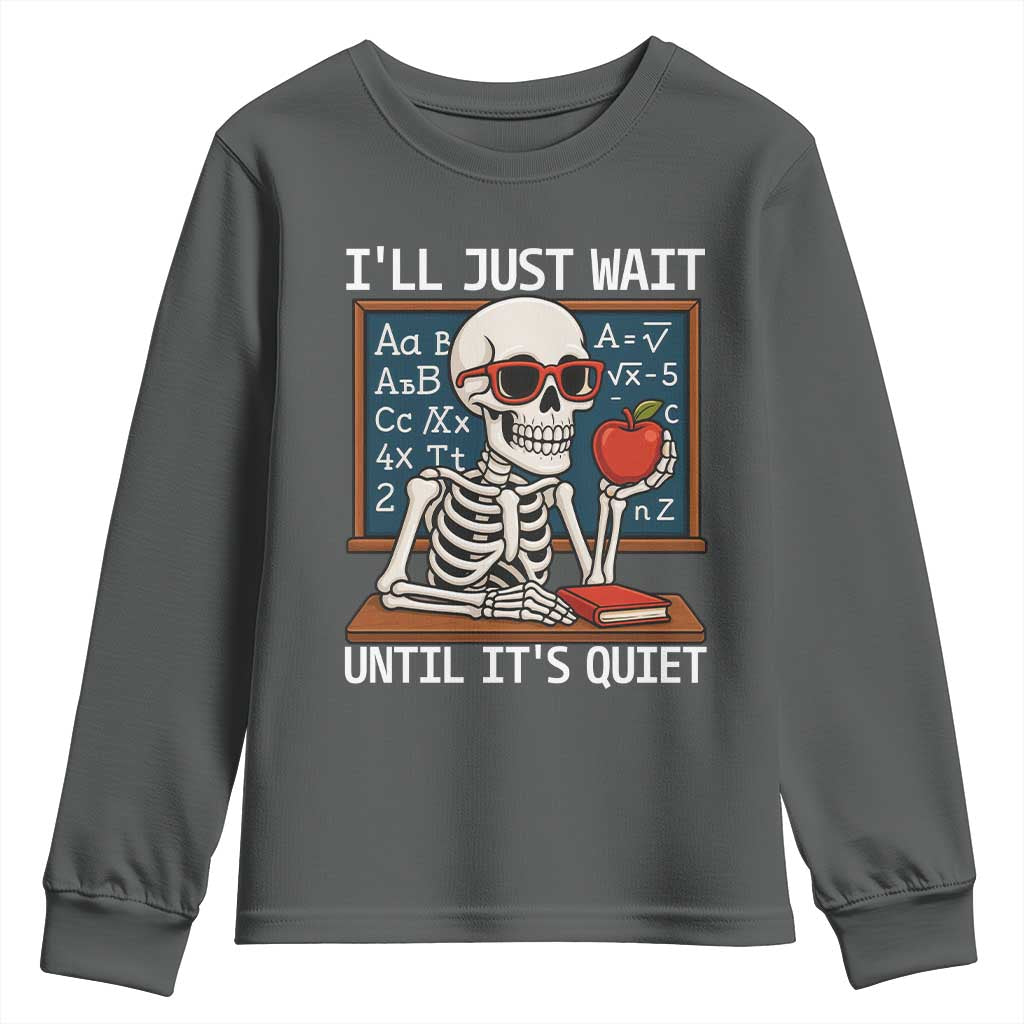I Will Just Wait Until It Is Quite Youth Sweatshirt Funny Skeleton Teacher - Wonder Print Shop