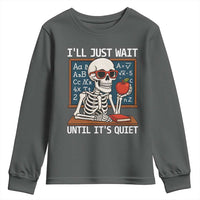 I Will Just Wait Until It Is Quite Youth Sweatshirt Funny Skeleton Teacher - Wonder Print Shop