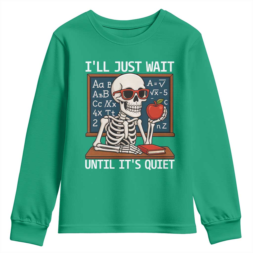 I Will Just Wait Until It Is Quite Youth Sweatshirt Funny Skeleton Teacher - Wonder Print Shop