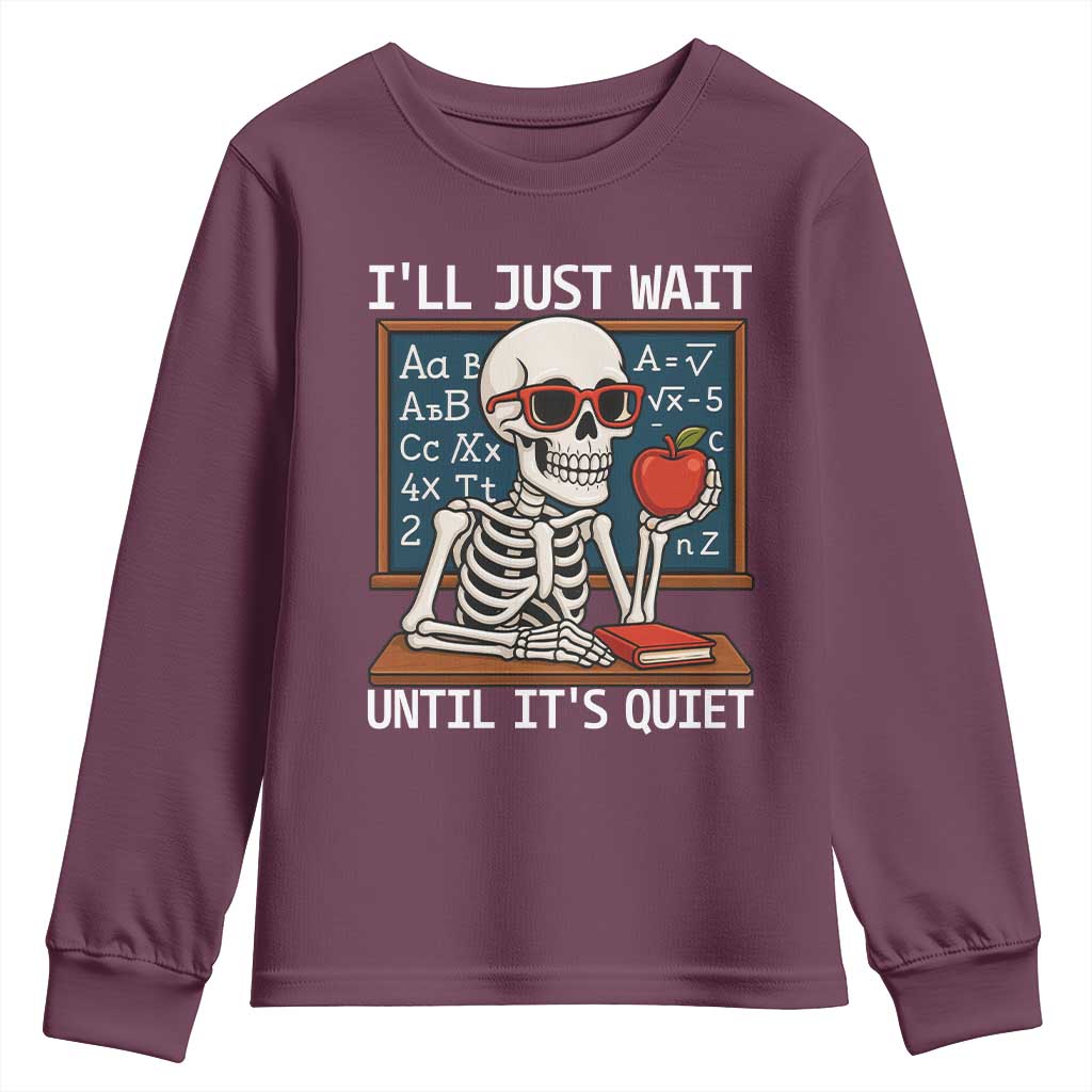 I Will Just Wait Until It Is Quite Youth Sweatshirt Funny Skeleton Teacher - Wonder Print Shop