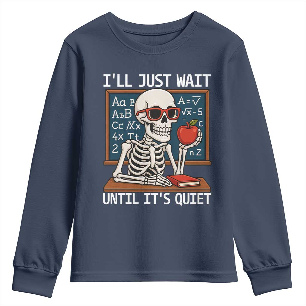 I Will Just Wait Until It Is Quite Youth Sweatshirt Funny Skeleton Teacher - Wonder Print Shop