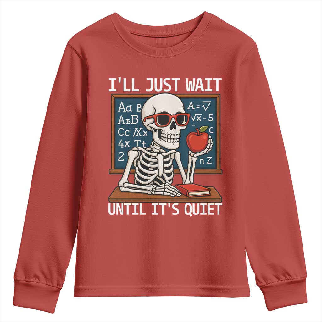 I Will Just Wait Until It Is Quite Youth Sweatshirt Funny Skeleton Teacher - Wonder Print Shop