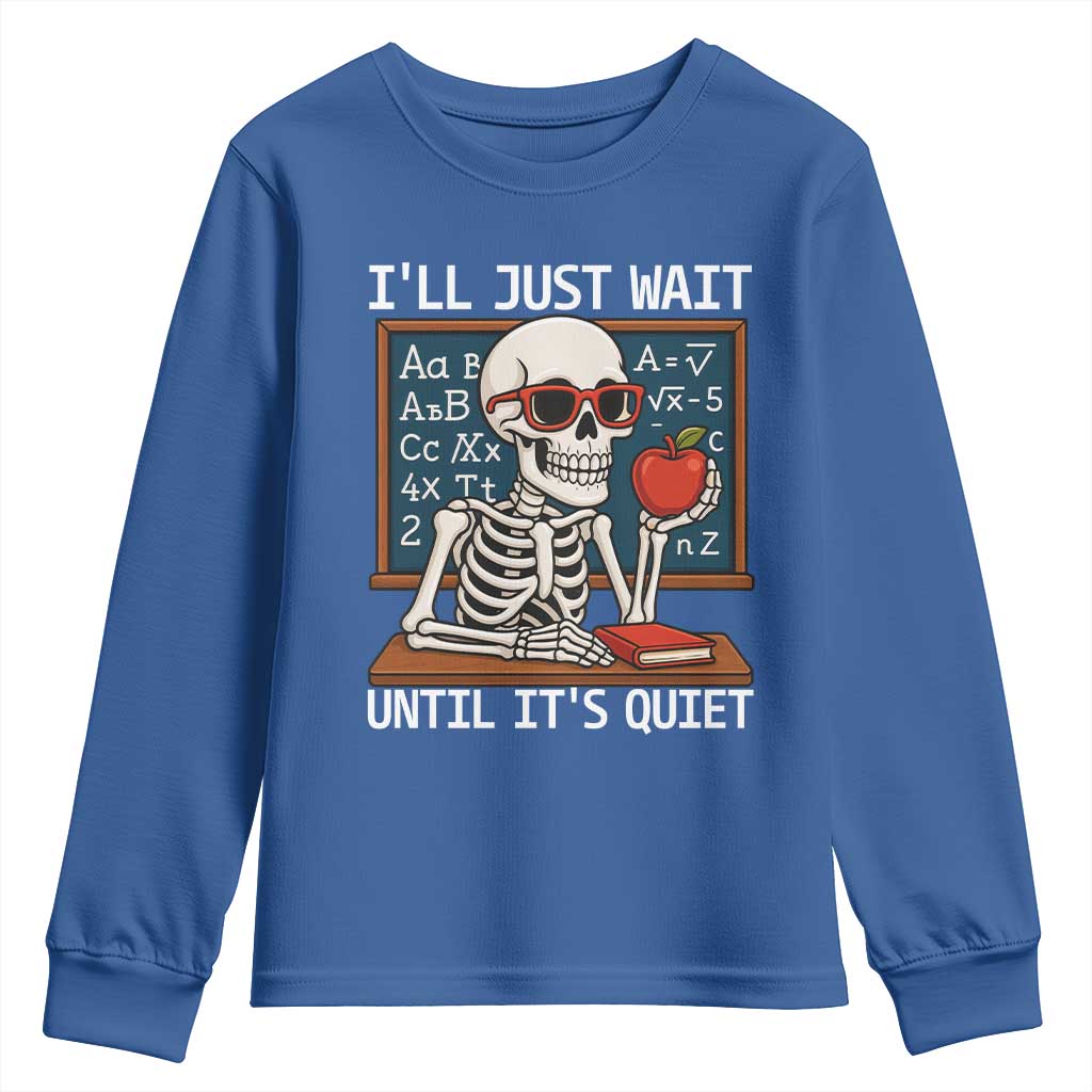 I Will Just Wait Until It Is Quite Youth Sweatshirt Funny Skeleton Teacher - Wonder Print Shop