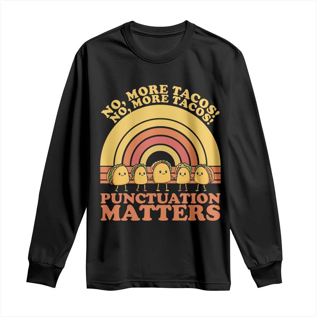 Funny Taco English Teacher Long Sleeve Shirt No More Tacos Punctuation Matters - Wonder Print Shop