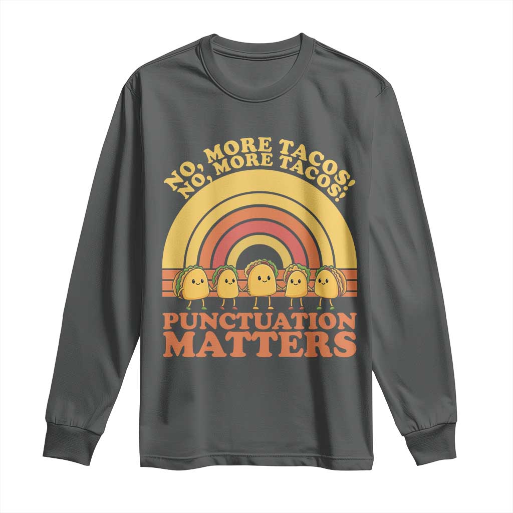 Funny Taco English Teacher Long Sleeve Shirt No More Tacos Punctuation Matters - Wonder Print Shop