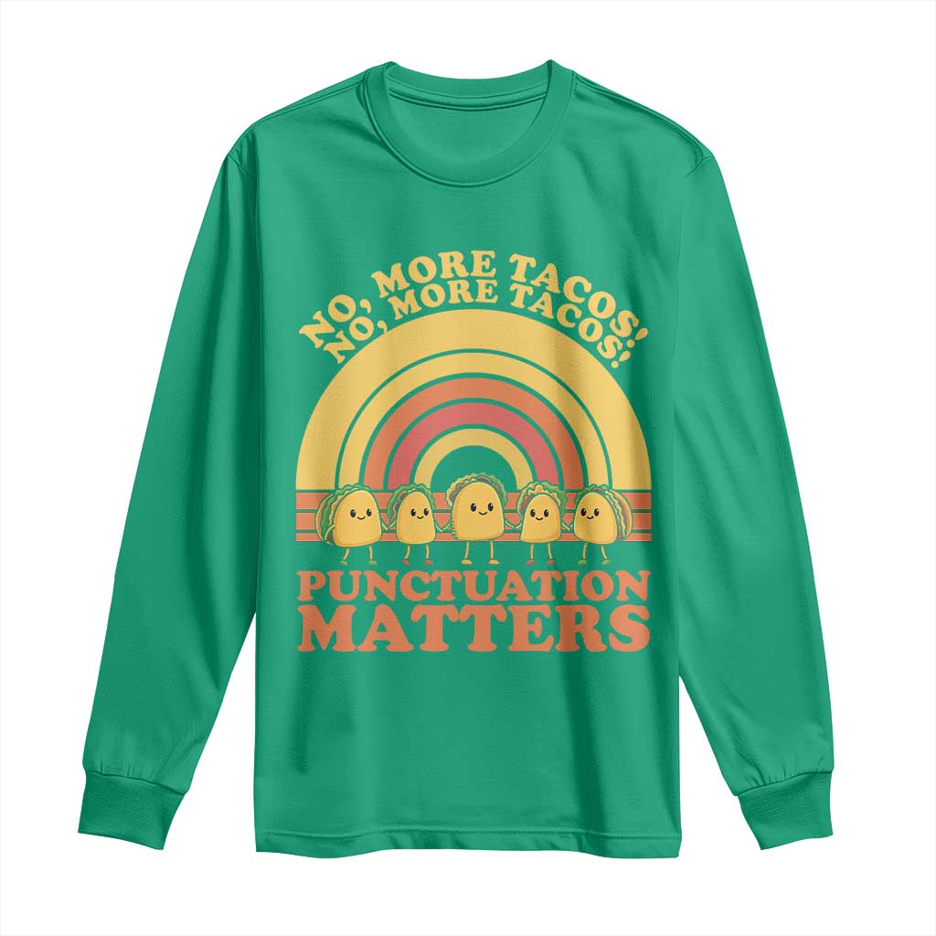 Funny Taco English Teacher Long Sleeve Shirt No More Tacos Punctuation Matters - Wonder Print Shop