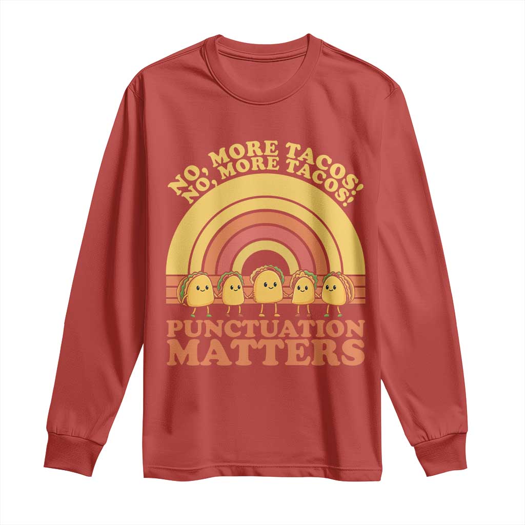 Funny Taco English Teacher Long Sleeve Shirt No More Tacos Punctuation Matters - Wonder Print Shop