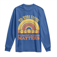 Funny Taco English Teacher Long Sleeve Shirt No More Tacos Punctuation Matters - Wonder Print Shop