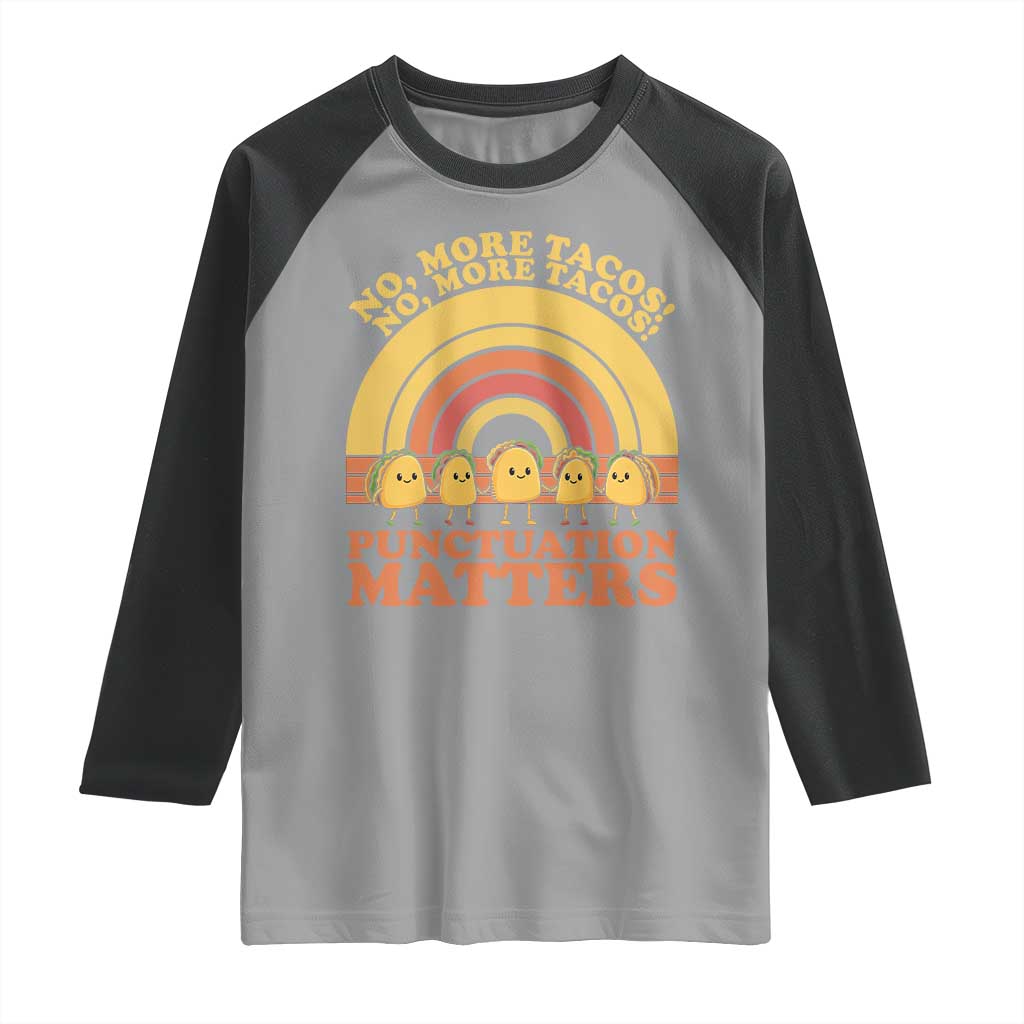 Funny Taco English Teacher Raglan Shirt No More Tacos Punctuation Matters - Wonder Print Shop