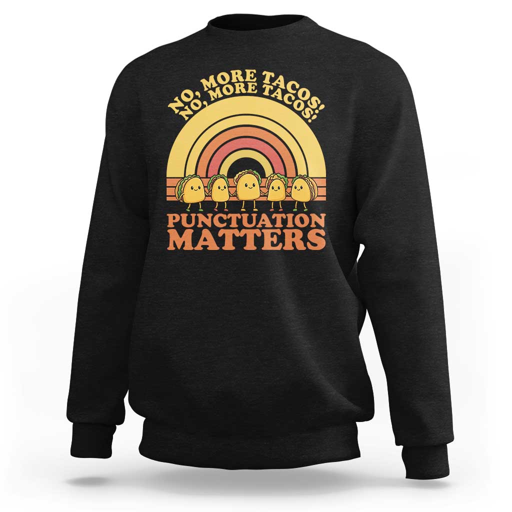 Funny Taco English Teacher Sweatshirt No More Tacos Punctuation Matters - Wonder Print Shop