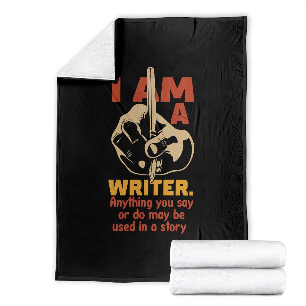 Funny Writer Sarcastic Throw Blanket I Am A Writer Anything You Say Or Do May Be Used In A Story - Wonder Print Shop