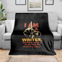 Funny Writer Sarcastic Throw Blanket I Am A Writer Anything You Say Or Do May Be Used In A Story - Wonder Print Shop