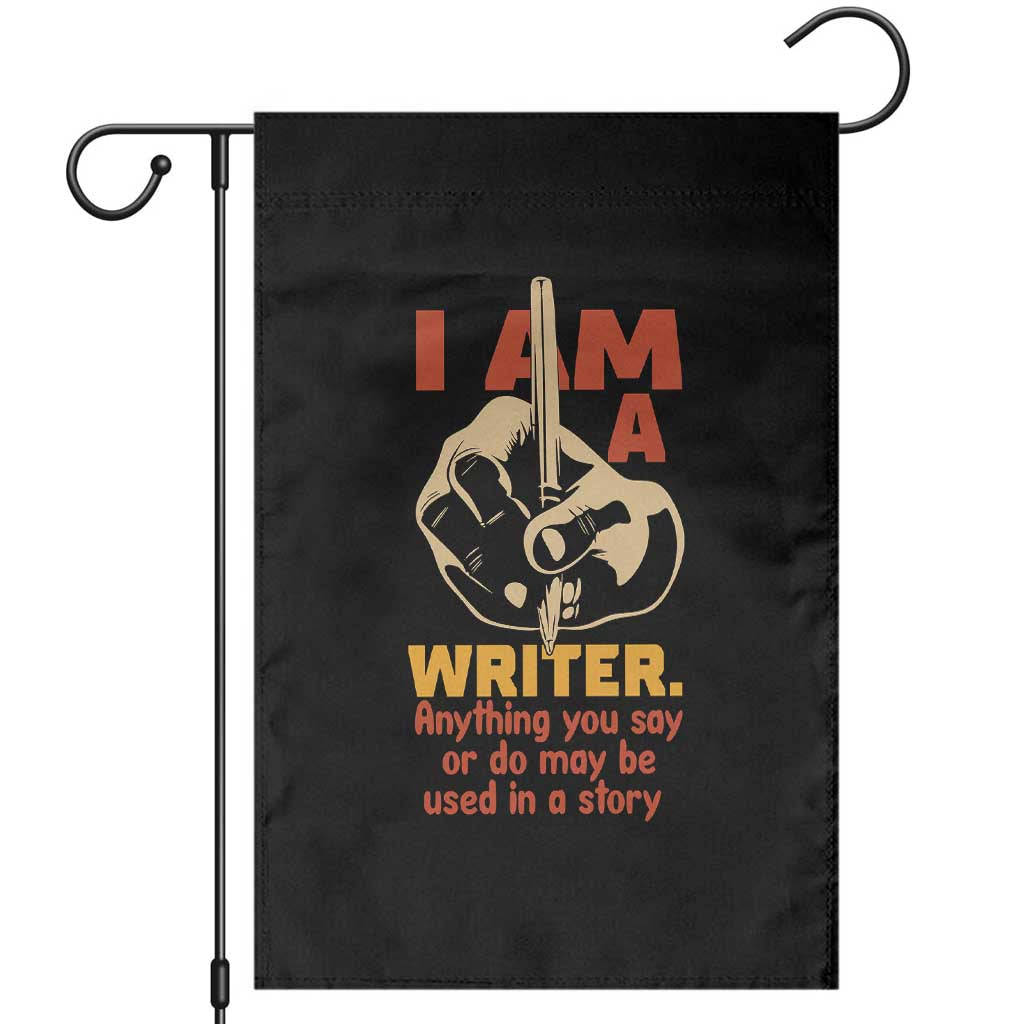 Funny Writer Sarcastic Garden Flag I Am A Writer Anything You Say Or Do May Be Used In A Story - Wonder Print Shop