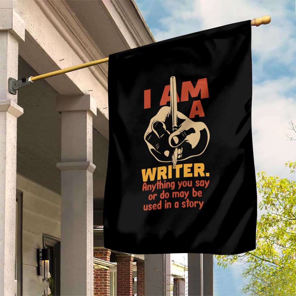 Funny Writer Sarcastic Garden Flag I Am A Writer Anything You Say Or Do May Be Used In A Story - Wonder Print Shop