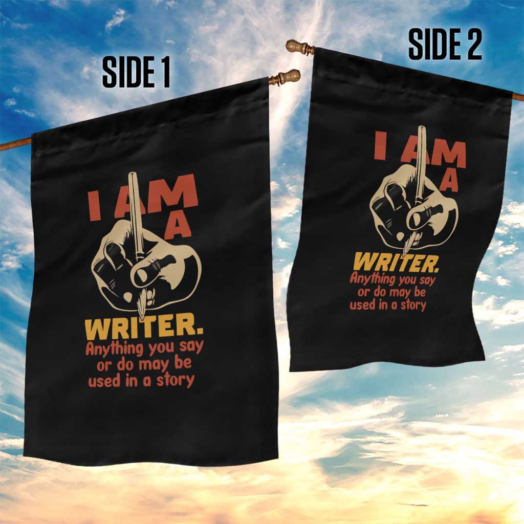 Funny Writer Sarcastic Garden Flag I Am A Writer Anything You Say Or Do May Be Used In A Story - Wonder Print Shop