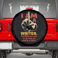 Funny Writer Sarcastic Spare Tire Cover I Am A Writer Anything You Say Or Do May Be Used In A Story - Wonder Print Shop