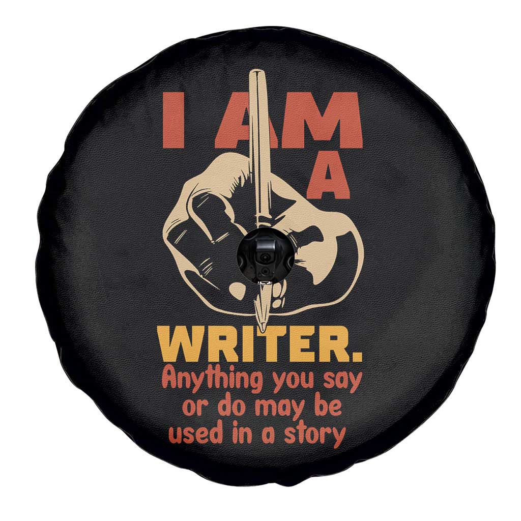 Funny Writer Sarcastic Spare Tire Cover I Am A Writer Anything You Say Or Do May Be Used In A Story - Wonder Print Shop