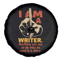 Funny Writer Sarcastic Spare Tire Cover I Am A Writer Anything You Say Or Do May Be Used In A Story - Wonder Print Shop