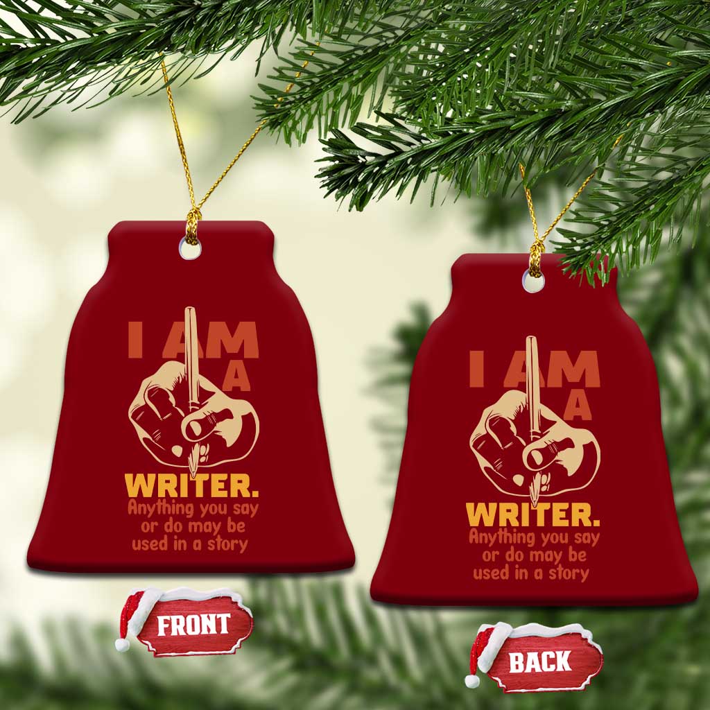 Funny Writer Sarcastic Ceramic Ornament I Am A Writer Anything You Say Or Do May Be Used In A Story - Wonder Print Shop