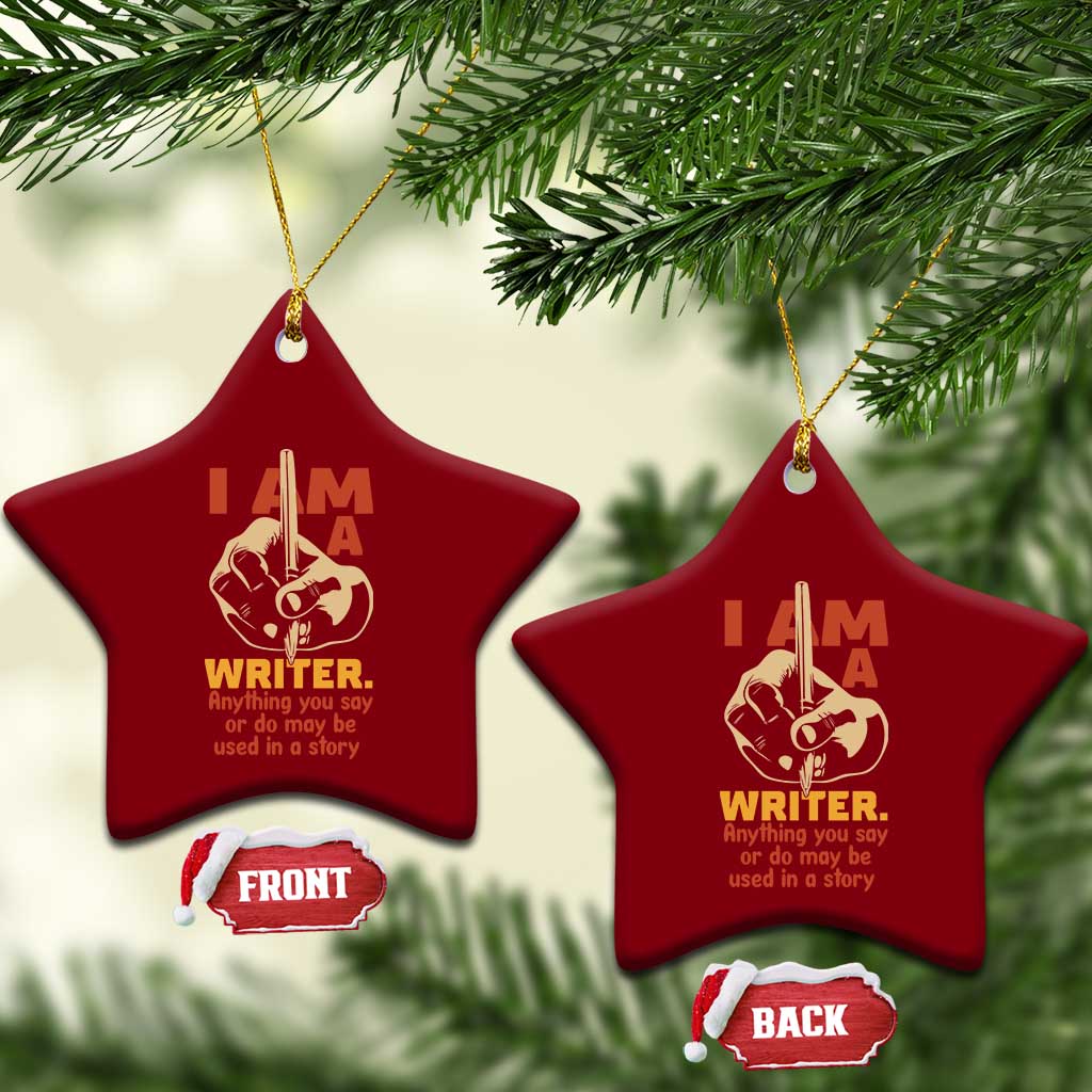 Funny Writer Sarcastic Ceramic Ornament I Am A Writer Anything You Say Or Do May Be Used In A Story - Wonder Print Shop