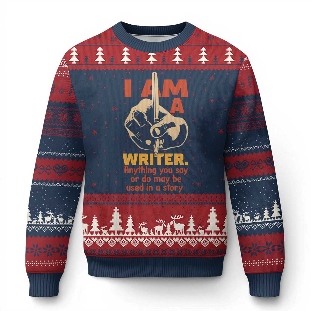 Funny Writer Sarcastic Ugly Christmas Sweater I Am A Writer Anything You Say Or Do May Be Used In A Story - Wonder Print Shop
