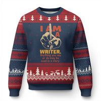 Funny Writer Sarcastic Ugly Christmas Sweater I Am A Writer Anything You Say Or Do May Be Used In A Story - Wonder Print Shop