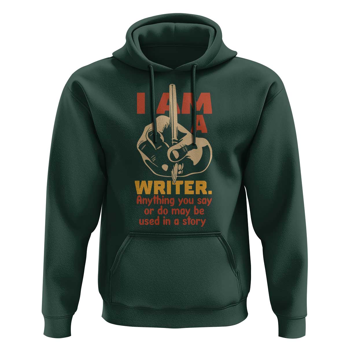 Funny Writer Sarcastic Hoodie I Am A Writer Anything You Say Or Do May Be Used In A Story - Wonder Print Shop