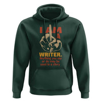 Funny Writer Sarcastic Hoodie I Am A Writer Anything You Say Or Do May Be Used In A Story - Wonder Print Shop