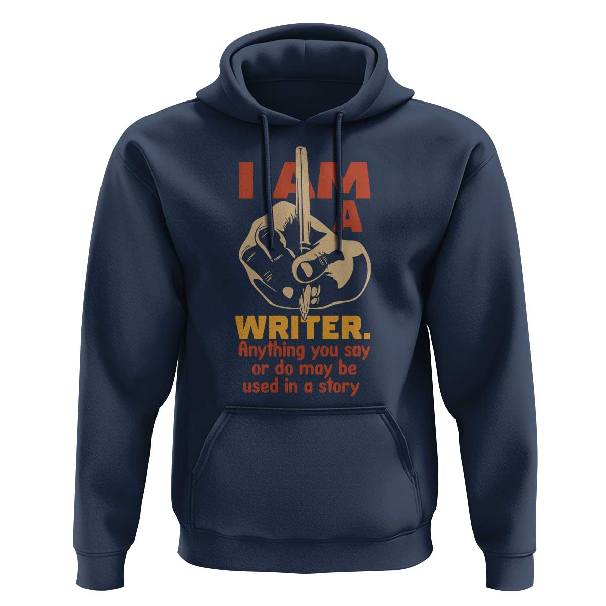 Funny Writer Sarcastic Hoodie I Am A Writer Anything You Say Or Do May Be Used In A Story - Wonder Print Shop