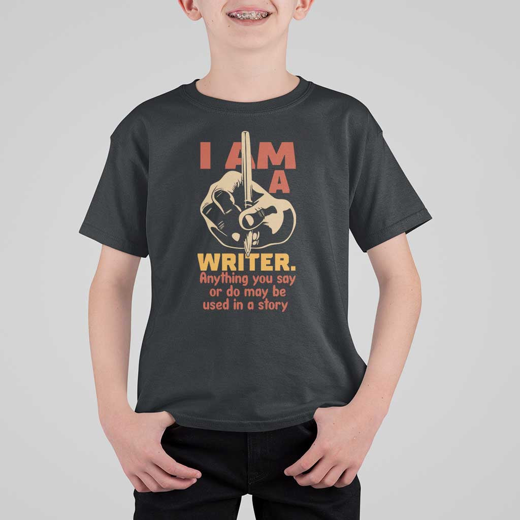 Funny Writer Sarcastic T Shirt For Kid I Am A Writer Anything You Say Or Do May Be Used In A Story - Wonder Print Shop