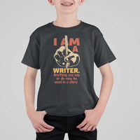 Funny Writer Sarcastic T Shirt For Kid I Am A Writer Anything You Say Or Do May Be Used In A Story - Wonder Print Shop