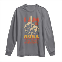Funny Writer Sarcastic Long Sleeve Shirt I Am A Writer Anything You Say Or Do May Be Used In A Story - Wonder Print Shop