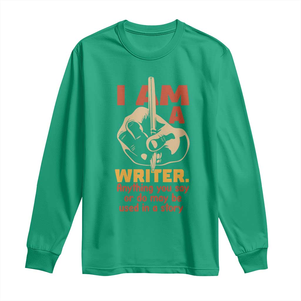 Funny Writer Sarcastic Long Sleeve Shirt I Am A Writer Anything You Say Or Do May Be Used In A Story - Wonder Print Shop
