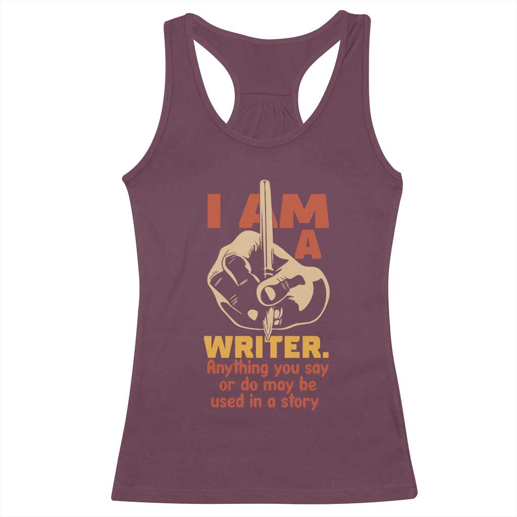 Funny Writer Sarcastic Racerback Tank Top I Am A Writer Anything You Say Or Do May Be Used In A Story - Wonder Print Shop