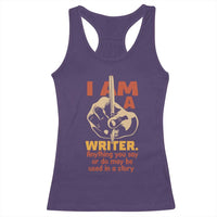 Funny Writer Sarcastic Racerback Tank Top I Am A Writer Anything You Say Or Do May Be Used In A Story - Wonder Print Shop