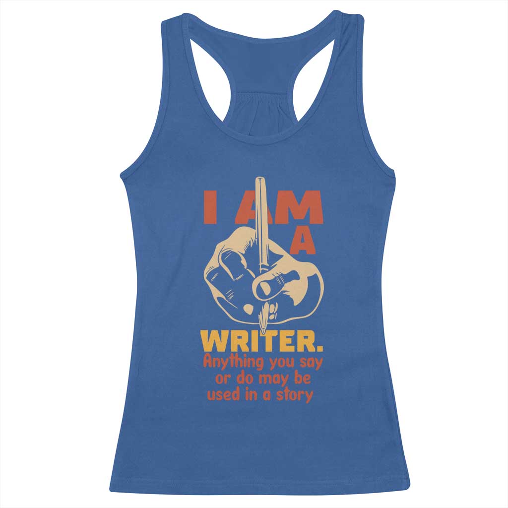 Funny Writer Sarcastic Racerback Tank Top I Am A Writer Anything You Say Or Do May Be Used In A Story - Wonder Print Shop