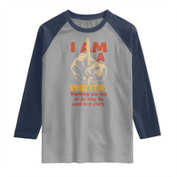 Funny Writer Sarcastic Raglan Shirt I Am A Writer Anything You Say Or Do May Be Used In A Story - Wonder Print Shop
