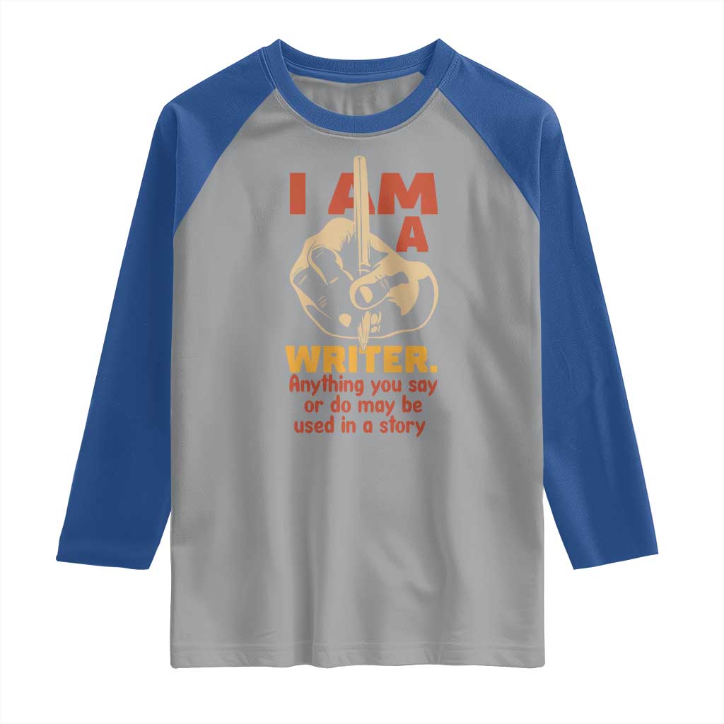 Funny Writer Sarcastic Raglan Shirt I Am A Writer Anything You Say Or Do May Be Used In A Story - Wonder Print Shop