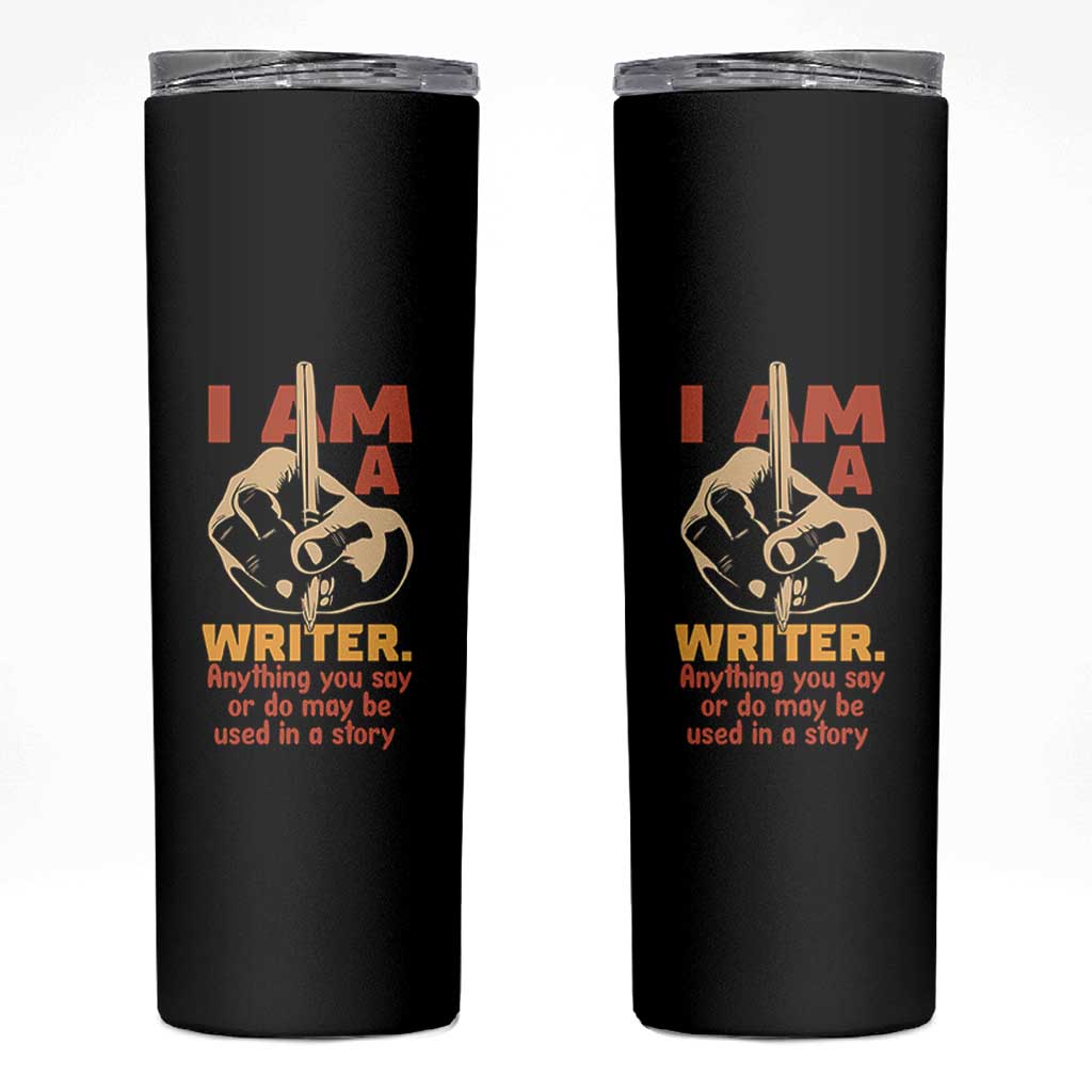 Funny Writer Sarcastic Skinny Tumbler I Am A Writer Anything You Say Or Do May Be Used In A Story - Wonder Print Shop