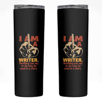 Funny Writer Sarcastic Skinny Tumbler I Am A Writer Anything You Say Or Do May Be Used In A Story - Wonder Print Shop