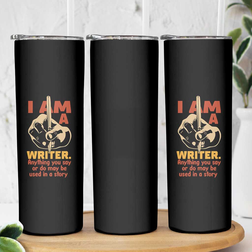 Funny Writer Sarcastic Skinny Tumbler I Am A Writer Anything You Say Or Do May Be Used In A Story - Wonder Print Shop