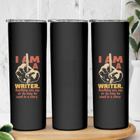 Funny Writer Sarcastic Skinny Tumbler I Am A Writer Anything You Say Or Do May Be Used In A Story - Wonder Print Shop