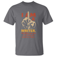 Funny Writer Sarcastic T Shirt I Am A Writer Anything You Say Or Do May Be Used In A Story - Wonder Print Shop