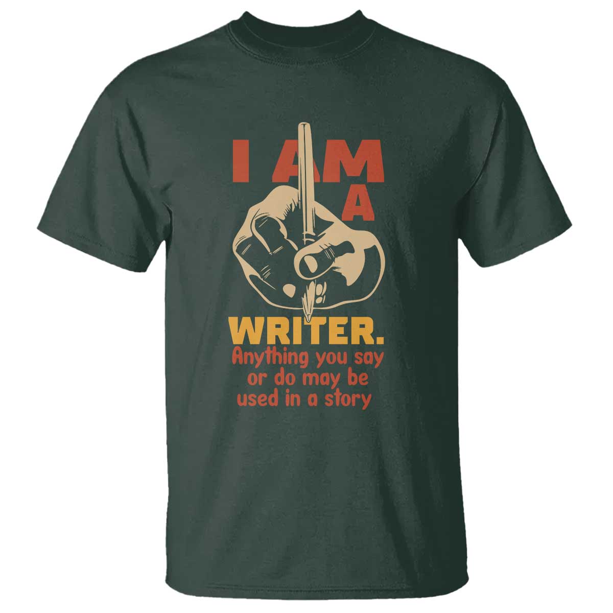 Funny Writer Sarcastic T Shirt I Am A Writer Anything You Say Or Do May Be Used In A Story - Wonder Print Shop