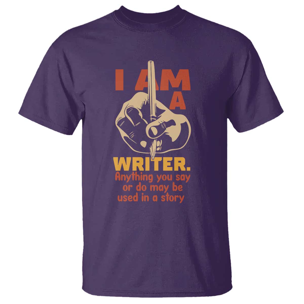 Funny Writer Sarcastic T Shirt I Am A Writer Anything You Say Or Do May Be Used In A Story - Wonder Print Shop