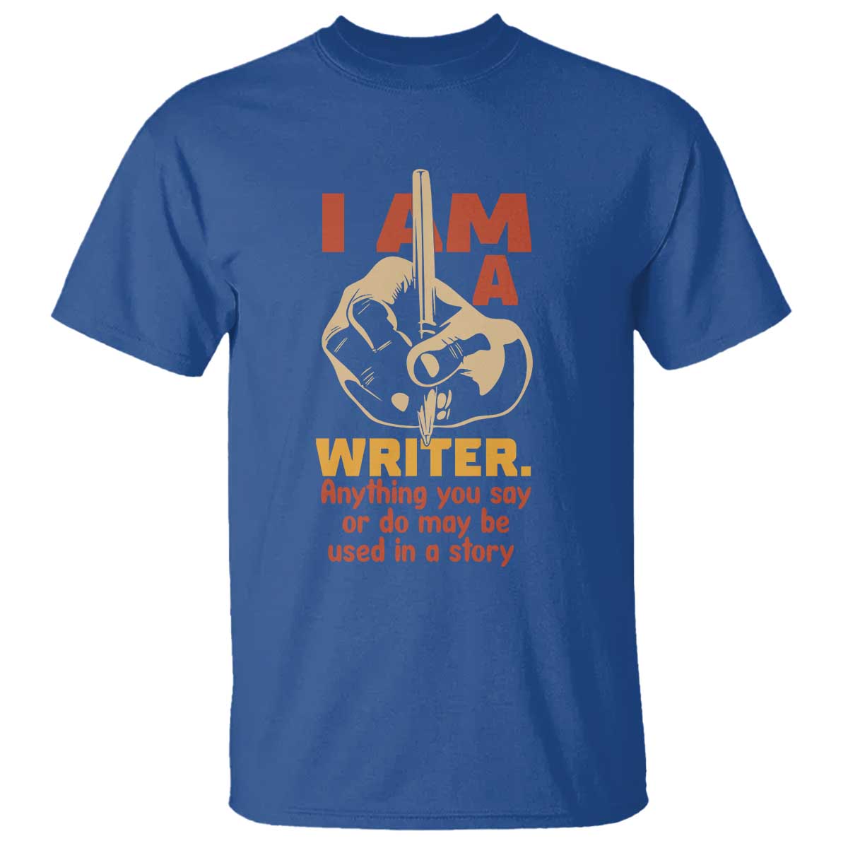 Funny Writer Sarcastic T Shirt I Am A Writer Anything You Say Or Do May Be Used In A Story - Wonder Print Shop